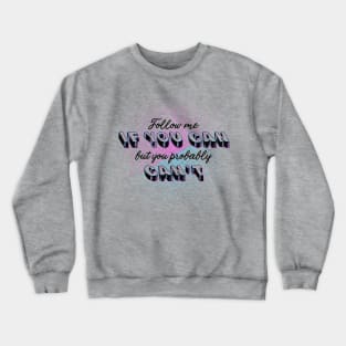 Follow me If you can Crewneck Sweatshirt